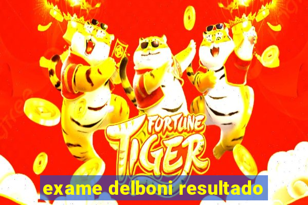 exame delboni resultado